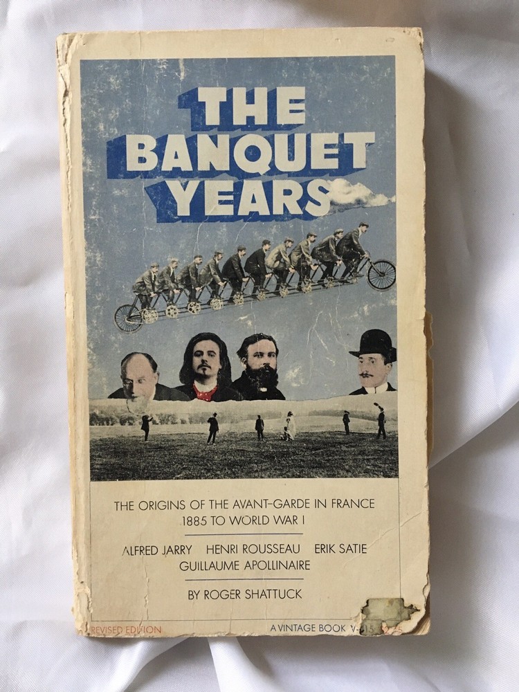 Roger Shattuck paperback The Banquet Years Jarry Satie Rousseau Apollinaire ’68!