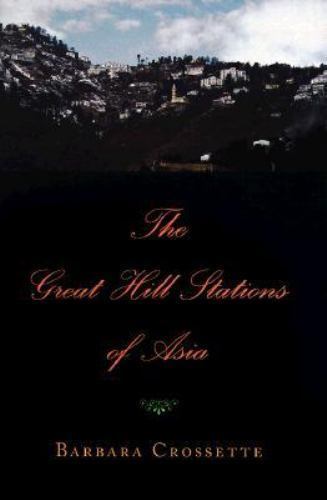 The Great Hill Stations Of Asia by Barbara Crossette