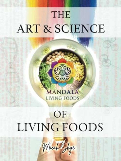 Art & Science of Living Foods by Micah „Skye” Jefferson