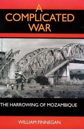 A Complicated War: The Harrowing of Mozambique (Volume 47) (Perspectives on Sout