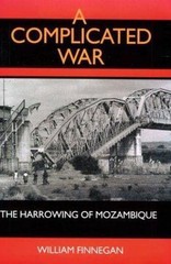 A Complicated War: The Harrowing of Mozambique (Volume 47) (Perspectives on Sout