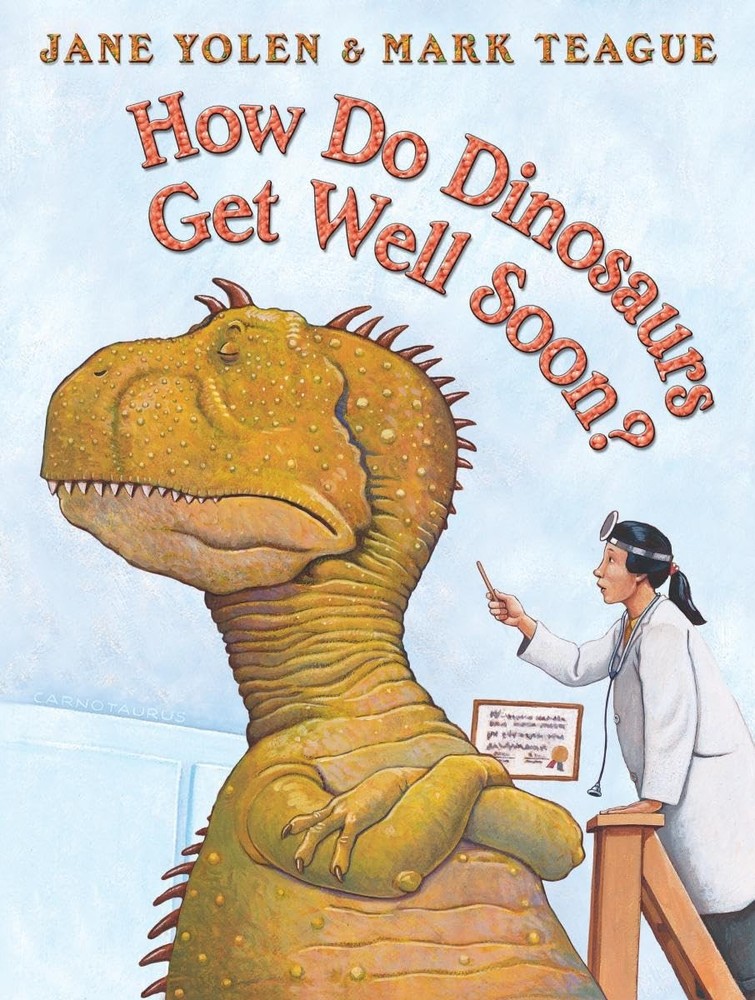 How Do Dinosaurs Get Well Soon? – hardcover Yolen, Jane|Teague, Mark