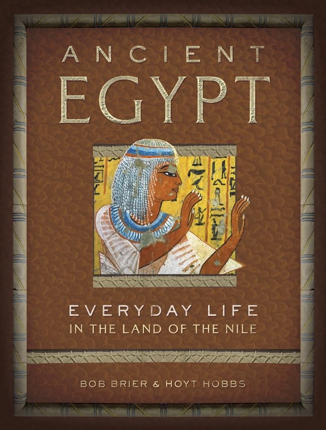 Ancient Egypt: Everyday Life in the Land of the Nile