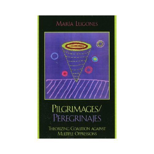 Pilgrimages/Peregrinajes: Theorizing Coalition Against Multiple Oppressions (Fe