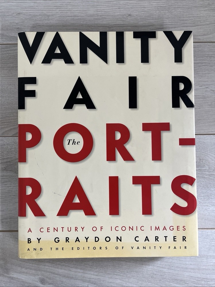Vanity Fair: the Portraits : A Century of Iconic Images by Graydon Carter. Lib