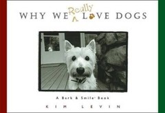 Why We Really Love Dogs – Hardcover By Levin, Kim – VERY GOOD