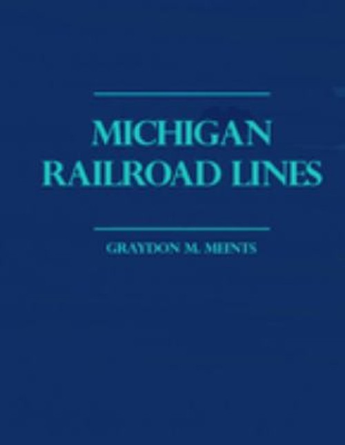 Michigan Railroad Lines : Volumes 1 And 2 Hardcover Graydon M. Me