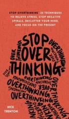 Stop Overthinking: 23 Techniques to Relieve Stress, Stop Negative Spirals – GOOD