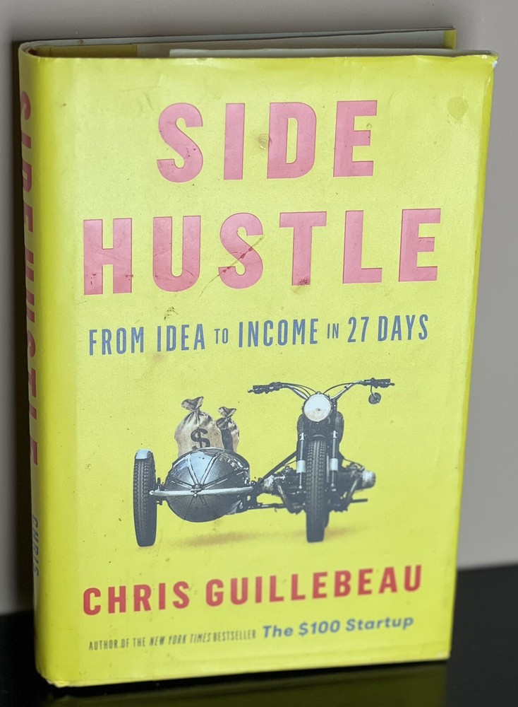 Side Hustle : From Idea to Income in 27 Days by Chris Guillebeau (2017,…