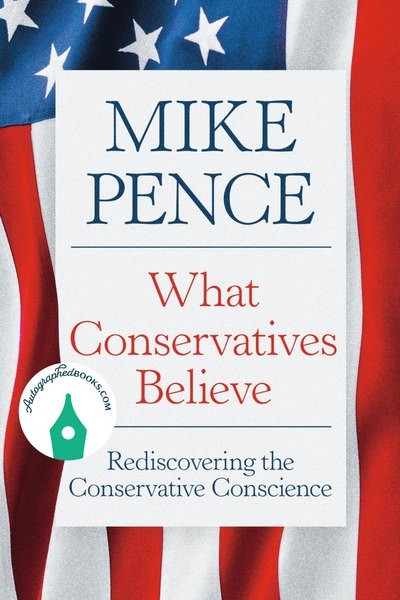 AUTOGRAPHED SIGNED What Conservatives Believe by Mike Pence Hardcover