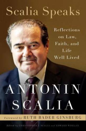 Scalia Speaks: Reflections on Law, Faith, and Life Well Lived – Hardcover – GOOD