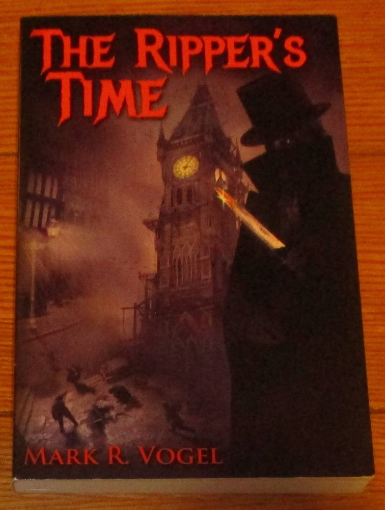 2016 The Ripper’s Time by Mark R. Vogel SIGNED Softcover Book 344 Pages