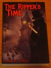 2016 The Ripper’s Time by Mark R. Vogel SIGNED Softcover Book 344 Pages