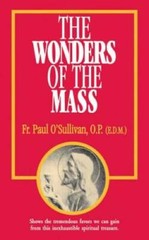The Wonders of the Mass – Paperback By O’Sullivan O.P., Paul – GOOD