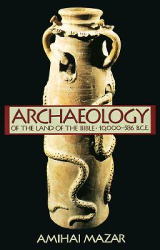 Archaeology of the Land of the Bible: 10,000-586 B.C.E. (Anchor Bible Ref – GOOD