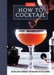 How to Cocktail: Recipes and Techniques for Building the Best Drinks – GOOD