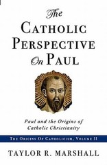The Catholic Perspective on Paul: Paul and the Origins of Catholic – VERY GOOD