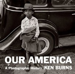 Our America : A Photographic History by Ken Burns 1st Edition 3rd Printing