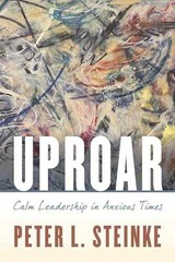 Uproar: Calm Leadership in Anxious – Paperback, by Steinke Peter L. – Very Good