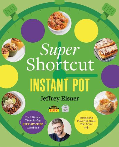 Super Shortcut Instant Pot Ultimate Time-Saving Step Cookbook Jeffrey Eisner