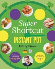 Super Shortcut Instant Pot Ultimate Time-Saving Step Cookbook Jeffrey Eisner