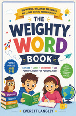 The Weighty Word Book: Big Words, Brilliant Meanings, and Clever Ways to Remembe