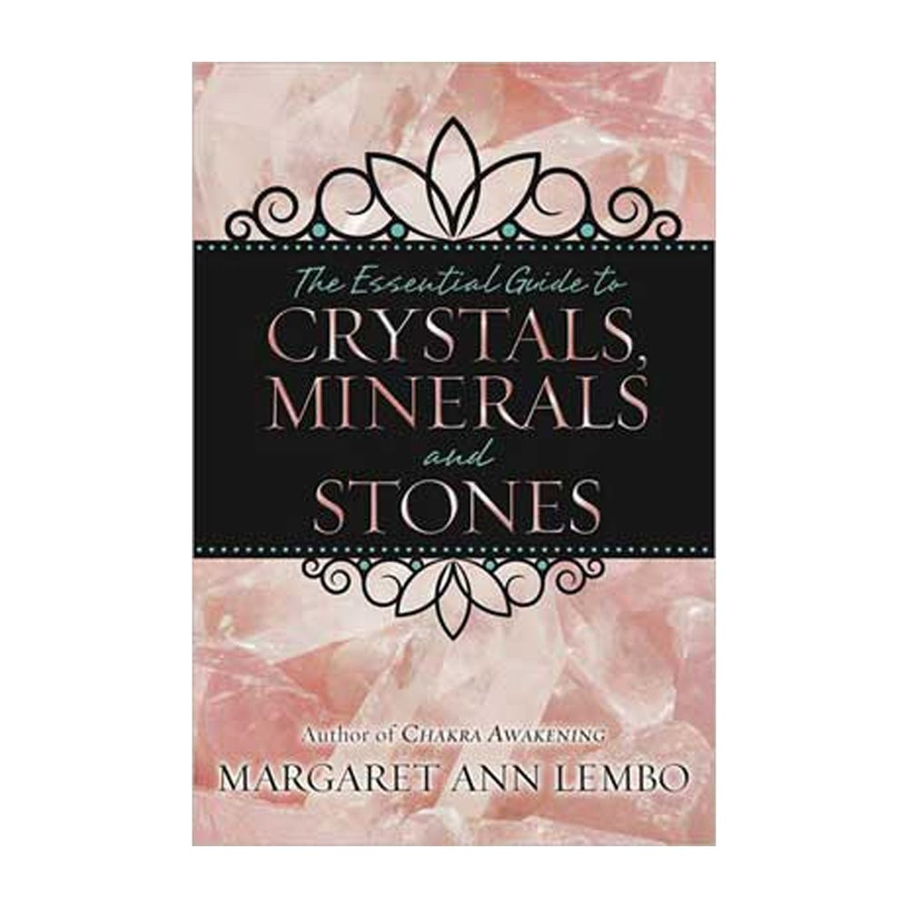 The Essential Guide to Crystals, Minerals and Stones