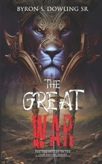 The Great War: The Chronicles of the Lion Empire Series by Byron S. Dowling, Sr