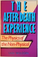THE AFTER DEATH EXPERIENCE: The Physics of the… – Ian Wilson (1989 Paperback)