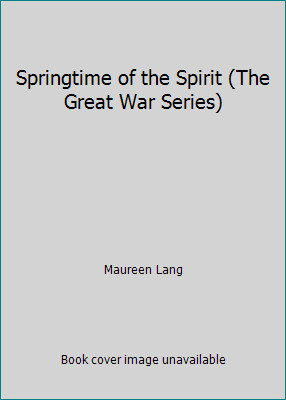 Springtime of the Spirit (The Great War Series) by Maureen Lang