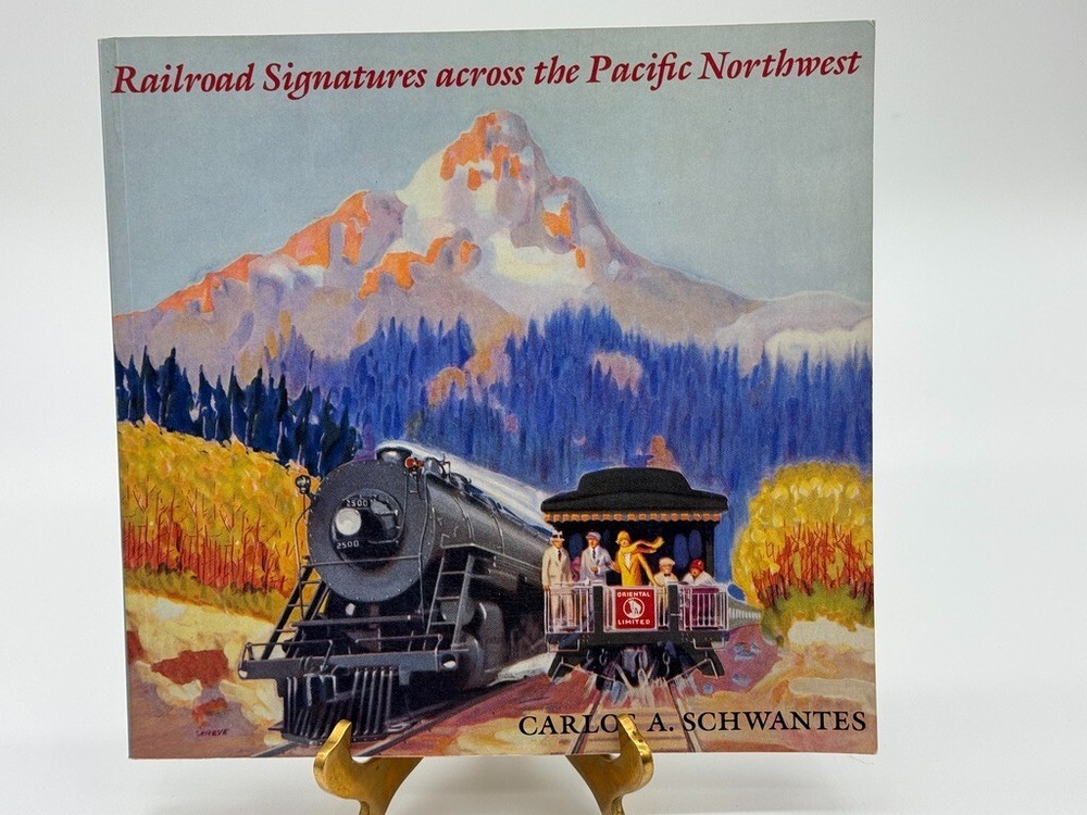 Railroad Signatures Across the Pacific Northwest Carlos A. Schwantes 1996 B&N