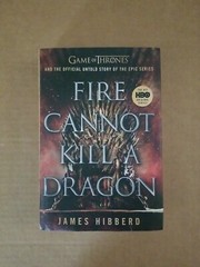 Fire Cannot Kill a Dragon: Game of Thrones and the Official Untold Story of…