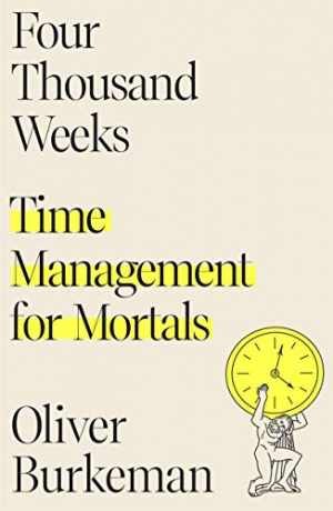 Four Thousand Weeks: Time Management – Hardcover, by Burkeman Oliver – Good b