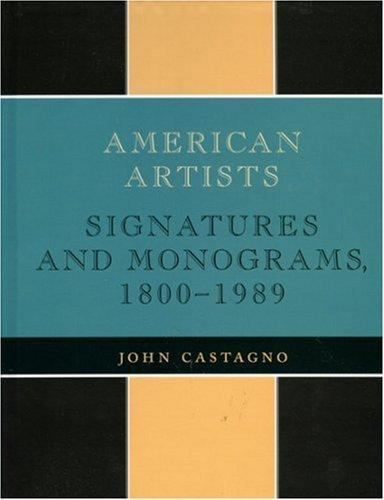American Artists: Signatures and Monograms, 1800 to 1989 by Castagno, John