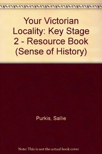 Your Victorian Locality: Key Stage 2 – Resource Book (A SENSE OF HISTORY PRIMARY