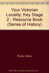 Your Victorian Locality: Key Stage 2 – Resource Book (A SENSE OF HISTORY PRIMARY