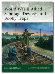 World War II Allied Sabotage Devices and Booby Traps by Rottman Osprey Elite 184
