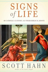 Signs of Life: 40 Catholic Customs and Their Biblical Roots – hardcover Hahn…