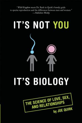 It’s Not You, It’s Biology.: The Science of Love, Sex, and Relationships