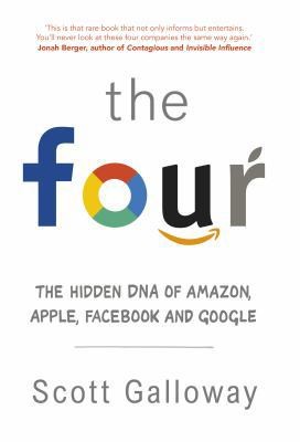The Four: Or, how to build a trillion dollar company by Scott Galloway