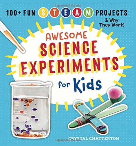 Awesome Science Experiments for Kids: 100+ Fun STEAM P… by Chatterton, Crystal