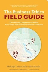 The Business Ethics Field Guide: The Essential Companion to Leading Your – GOOD