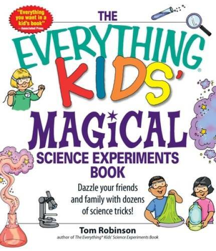 The Everything Kids’ Magical Science Experiments Book: Dazzle your friend – GOOD
