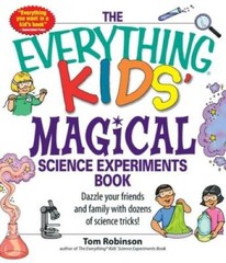 The Everything Kids’ Magical Science Experiments Book: Dazzle your friend – GOOD