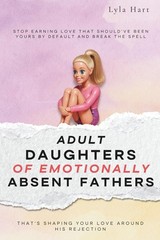 Adult Daughters of Emotionally Absent Fathers: Stop earning love that should’ve