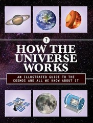 How the Universe Works: An Illustrated Guide to the Cosmos and All W – VERY GOOD