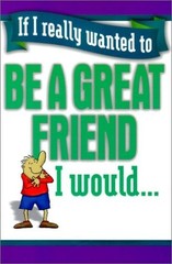 If I Really Wanted to Be a Great Friend, I Would… by Not Applicable (Na ), Goo
