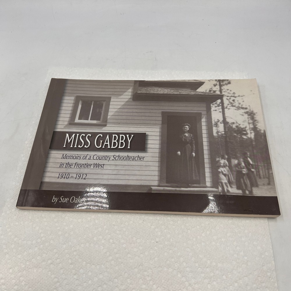 MISS GABBY MEMOIRS OF A COUNTRY SCHOOLTEACHER FRONTIER WEST 1910-1912 SUE OAKES