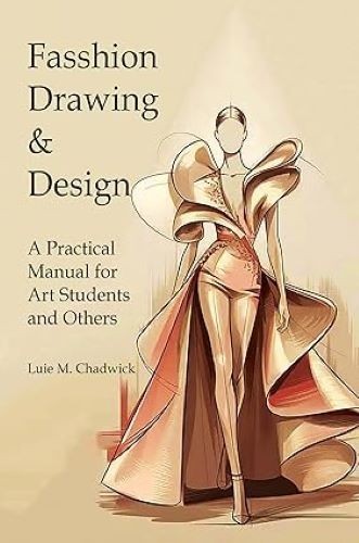 Fashion Drawing & Design A Practical Manual for Art Students and Others Luie M.