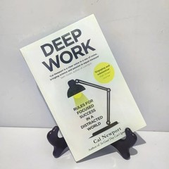 Deep Work Rules for Focused Success in a Distracted By Cal Newport